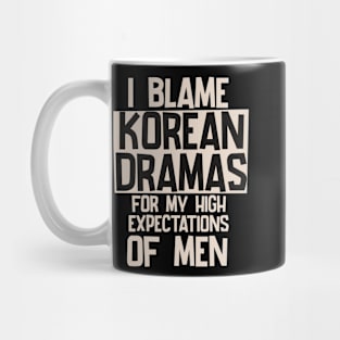 I Blame Korean Dramas For My High Expectations of Men Mug